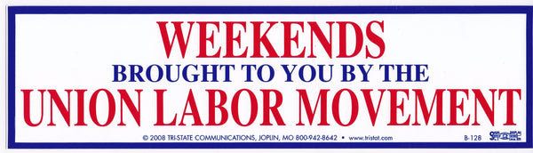 Weekends, Brought To You By The Union Labor Movement Bumper Sticker #BP128 - HardHatGear