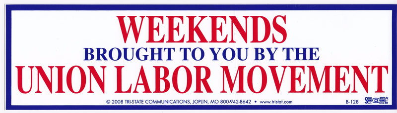 Weekends, Brought To You By The Union Labor Movement Bumper Sticker