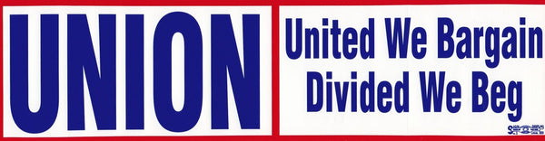 UNION:  United We Bargain/Divided We Beg Bumper Sticker