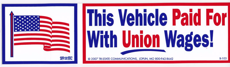 This Vehicle Paid For With Union Wages! Bumper Sticker